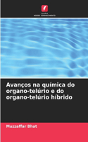 Avanços na química do organo-telúrio e do organo-telúrio híbrido