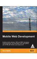 Mobile Web Development: Building Mobile Websites, Sms And Mms Messaging