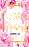 25th Birthday Guest Book: Keepsake Gift for Men and Women Turning 25 - Hardback with Cute Pink Roses Themed Decorations & Supplies, Personalized Wishes, Sign-in, Gift Log, Ph