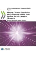 Oecd/G20 Base Erosion and Profit Shifting Project Making Dispute Resolution More Effective - Map Peer Review Report, Mexico (Stage 1) Inclusive Framework on Beps: Action 14