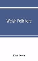 Welsh folk-lore: a collection of the folk-tales and legends of North Wales; being the prize essay of the national Eisteddfod, 1887