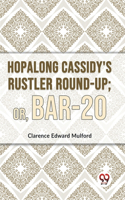 Hopalong Cassidy'S Rustler Round-Up; Or, Bar-20