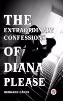 The Extraordinary Confessions Of Diana Please Bernard Capes
