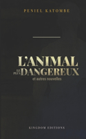 L'ANIMAL LE PLUS DANGEREUX et autres nouvelles