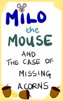 Milo The Mouse And The Case of Missing Acorns: Early Learning Reading With Morals