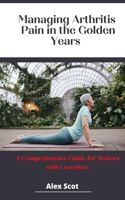 Managing Arthritis Pain in the Golden Years