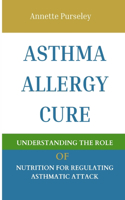 Asthma Allergy Cure: Understanding The Role of Nutrition For Regulating Asthmatic Attack