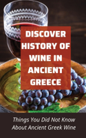 Discover History Of Wine In Ancient Greece: Things You Did Not Know About Ancient Greek Wine: History Encyclopedia Of Ancient Greek Wine