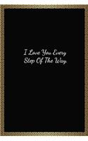 I Love You Every Step Of The Way