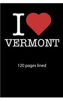 I love Vermont notebook 120 pages lined: I love Vermont notebook lined I love Vermont diary I love Vermont booklet I love Vermont recipe book notebook ruled I love Vermont journal 120 pages
