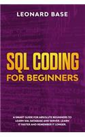 SQL Coding For Beginners: A Smart Guide For Absolute Beginners To Learn SQL Database And Server. Learn It Faster And Remember It Longer