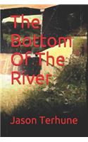 Bottom Of The River