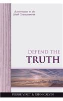 Defend the Truth: A conversation on the Ninth Commandment(9 Viret Decalogue Commentary)