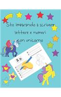 Sto imparando a scrivere lettere e numeri con unicorno: libri per tracciare le lettere per bambini di 4-8 anni, pagine per imparare a scrivere lettere e numeri e per colorare, scrivere a mano per bambini,