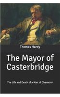 The Mayor of Casterbridge: The Life and Death of a Man of Character