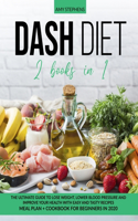 Dash Diet: 2 books in 1: The Ultimate Guide To Lose Weight, Lower Blood Pressure and Improve Your Health With Easy and Tasty Recipes - Meal Plan + Cookbook For