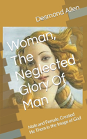 Woman, The Neglected Glory Of Man: Male and Female, Created He Them