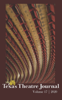 Texas Theatre Journal, Volume 17 (2020)