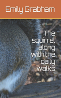 The squirrel along with the daily walks