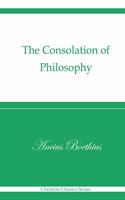 The Consolation of Philosophy (Christian Classics Series)