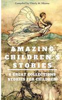 Amazing Children's Stories: 6 Great Collection Stories for Children: Good Gift for Children and Parent