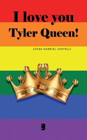 I Love you Tyler Queen!