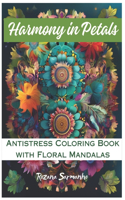 Harmony in Petals: Antistress Coloring Book with Floral Mandalas(Mandalas)