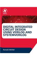 Digital Integrated Circuit Design Using Verilog and Systemverilog