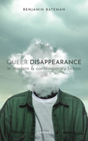 Queer Disappearance in Modern and Contemporary Fiction