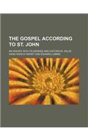 The Gospel According to St. John; An Inquiry Into Its Genesis and Historical Value