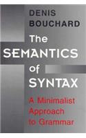 The Semantics of Syntax: A Minimalist Approach to Grammar