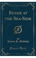 Bessie at the Sea-Side (Classic Reprint): (English)