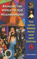 Bringing the World to Our Neighborhood: The Lotus World Music and Arts Festival [With CD]