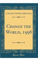 Change the World, 1998 (Classic Reprint)