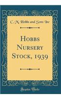 Hobbs Nursery Stock, 1939 (Classic Reprint)