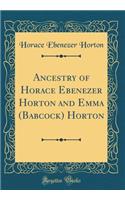 Ancestry of Horace Ebenezer Horton and Emma (Babcock) Horton (Classic Reprint)