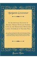 An Authentick Account of Several Things Done and Agreed Upon by the Dissenting Ministers Lately Assembled at Salters-Hall: Viz. I. Advices for Peace, &C. With a Lift of the Names of Those Who Have Subscribed Them; II. The Letter, Sent With the Advi