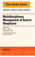 Multidisciplinary Management of Gastric Neoplasms, an Issue of Surgical Clinics