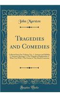 Tragedies and Comedies: Collected Into One Volume; Viz., 1. Antonio and Mellida; 2. Antonio's Revenge; 3. the Tragedie of Sophonisba; 4. What You Will; 5. the Fawne; 6. the