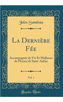 La Dernière Fée, Vol. 1: Accompagnée de Vie Et Malheurs de Horace de Saint-Aubin (Classic Reprint)