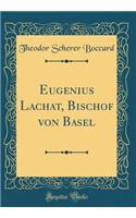 Eugenius Lachat, Bischof von Basel (Classic Reprint)