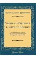 Ward 22-Precinct 1, City of Boston: List of Residents 20 Years of Age and Over (Females Indicated by Dagger) as of April 1, 1927 (Classic Reprint): List of Residents 20 Years of Age and Over (Females Indicated by Dagger) as of April 1, 1927 (Classic Reprint)