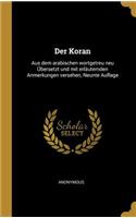 Der Koran: Aus dem arabischen wortgetreu neu Übersetzt und mit erläuternden Anmerkungen versehen, Neunte Auflage