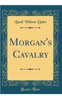 Morgan's Cavalry (Classic Reprint)