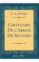 Cartulaire de l'Abbaye de Silvanès (Classic Reprint)