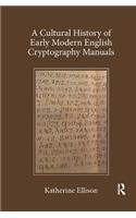 A Cultural History of Early Modern English Cryptography Manuals