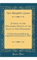Journal of the Honorable Senate of the State of New Hampshire: At Their Session Held at the Capitol in Concord, June 3, 1847 (Classic Reprint)