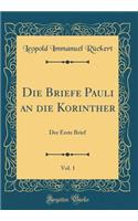 Die Briefe Pauli an Die Korinther, Vol. 1: Der Erste Brief (Classic Reprint): Der Erste Brief (Classic Reprint)