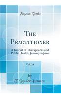 The Practitioner, Vol. 34: A Journal of Therapeutics and Public Health; January to June (Classic Reprint): A Journal of Therapeutics and Public Health; January to June (Classic Reprint)