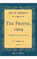 The Friend, 1904, Vol. 78: A Religious and Literary Journal (Classic Reprint)